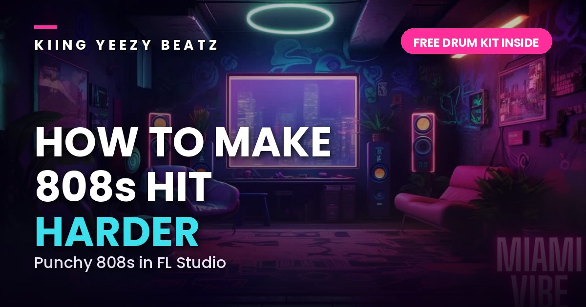 How to make 808s hit harder — Kiing Yeezy Beatz