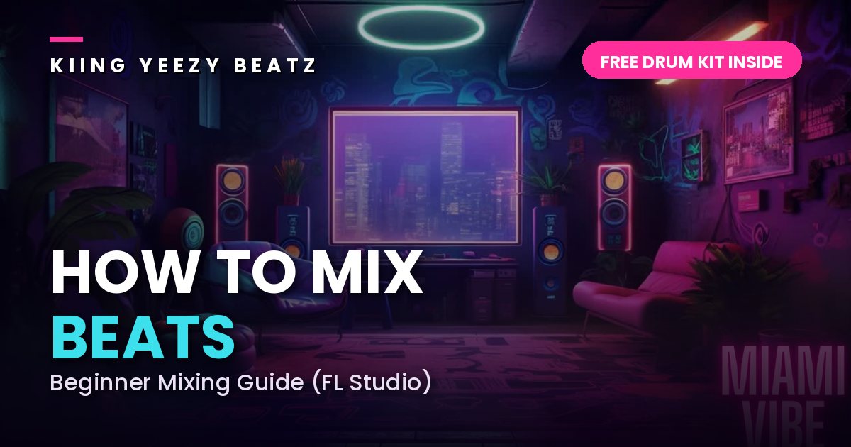 How to mix beats in FL Studio — Kiing Yeezy Beatz